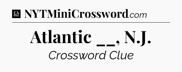 Atlantic __, N.J - LA Times Crossword