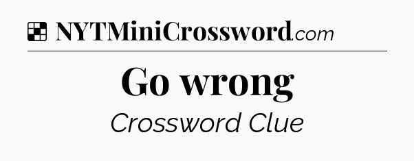 Solution: Go wrong - NYT Crossword