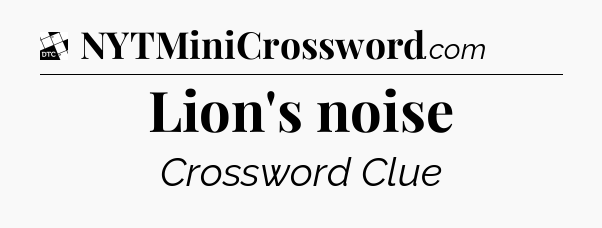 Lion's noise - Daily Themed Classic Crossword