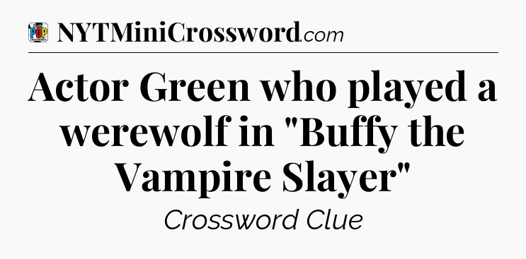 Actor Green who played a werewolf in 