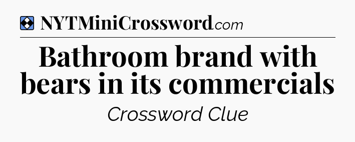 Solution: Bathroom brand with bears in its commercials - NYT Mini Crossword