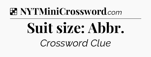 Solution: Suit size: Abbr - NYT Crossword