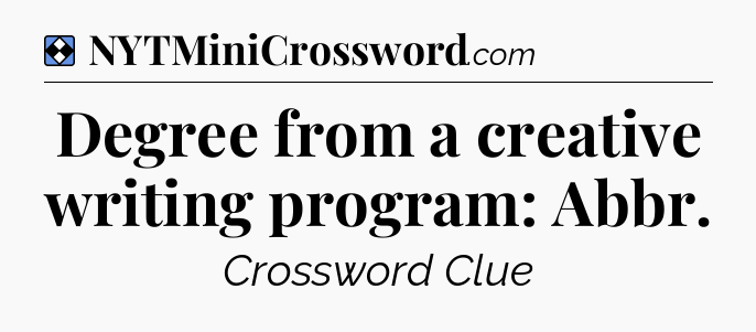 Solution: Degree from a creative writing program: Abbr - NYT Mini Crossword