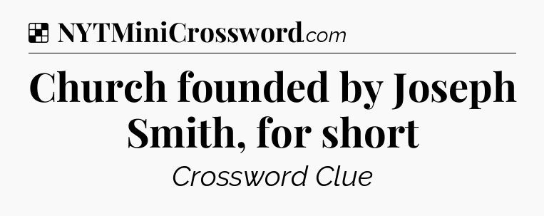 Solution: Church founded by Joseph Smith, for short - NYT Crossword