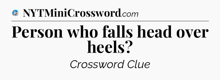 Person who falls head over heels Crossword Clue