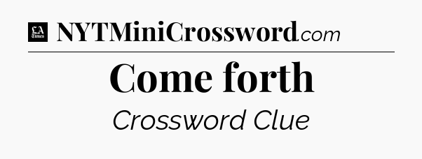 Come forth - LA Times Crossword