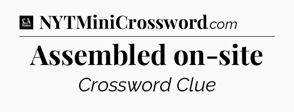 Assembled on-site - LA Times Crossword