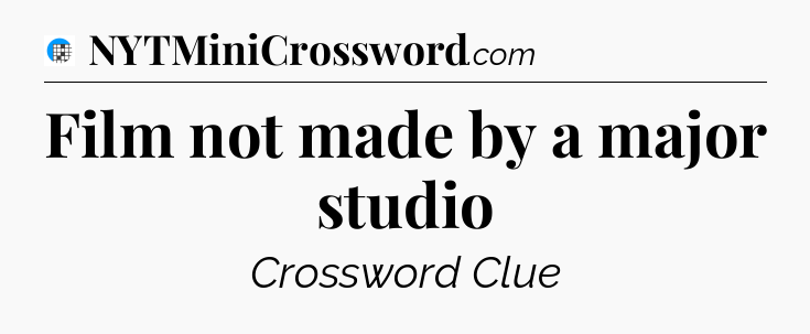 Film not made by a major studio Crossword Clue
