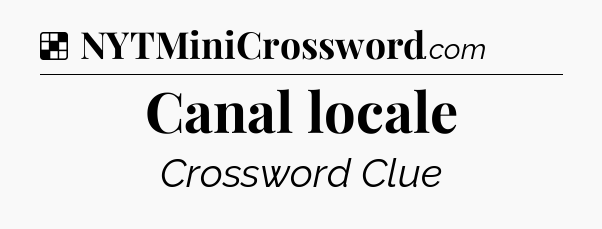 Solution: Canal locale - NYT Crossword