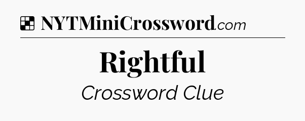 Solution: Rightful - NYT Crossword
