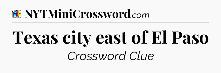Texas city east of El Paso Crossword Clue