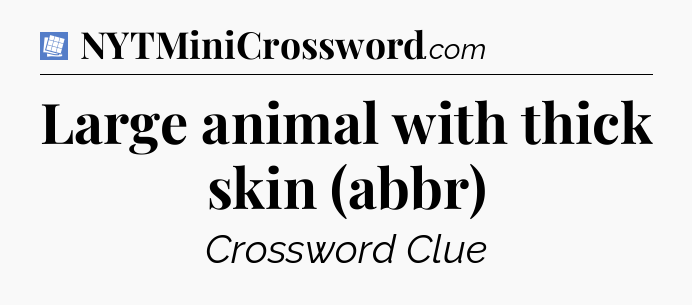 Large animal with thick skin (abbr) Puzzle Page Crossword Clue