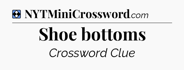 Solution: Shoe bottoms - NYT Mini Crossword