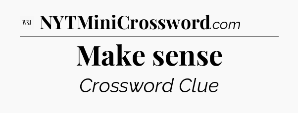 Make sense - WSJ Crossword