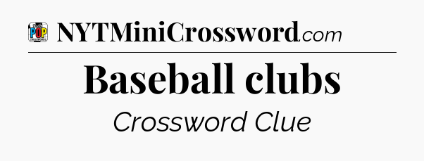 Baseball clubs Crossword Clue