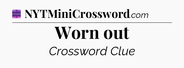 Worn out - Thomas Joseph Crossword