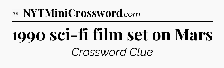 1990 sci-fi film set on Mars - WSJ Crossword