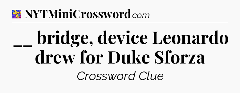 __ bridge, device Leonardo drew for Duke Sforza Codycross