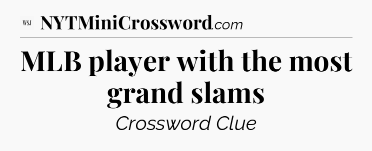 MLB player with the most grand slams - WSJ Crossword