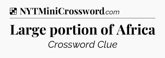 Solution: Large portion of Africa - NYT Crossword