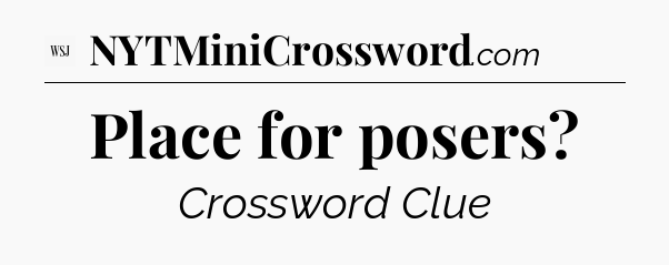 Place for posers - WSJ Crossword