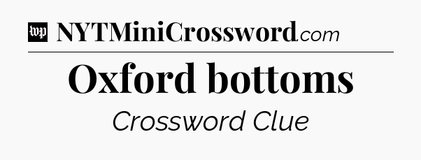 Oxford bottoms Crossword Clue