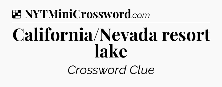 Solution: California/Nevada resort lake - NYT Crossword