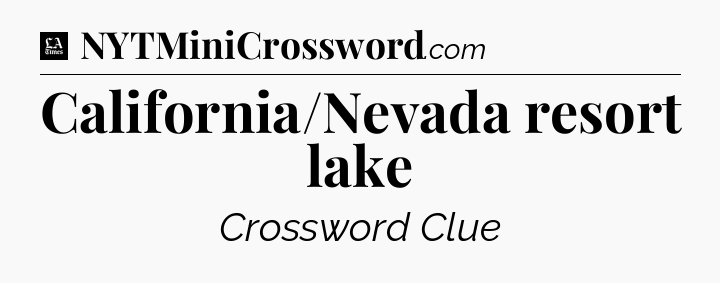 California/Nevada resort lake - LA Times Crossword