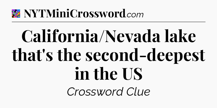 California/Nevada lake that's the second-deepest in the US Crossword Clue