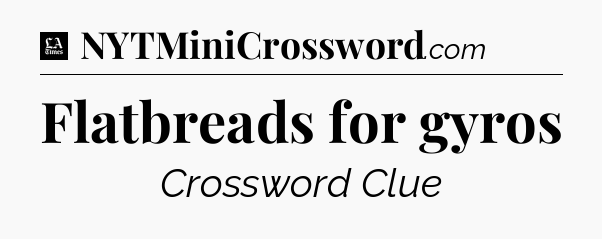 Flatbreads for gyros - LA Times Crossword