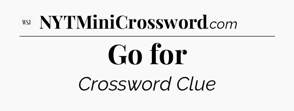 Go for - WSJ Crossword