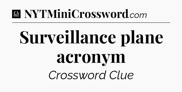 Surveillance plane acronym - LA Times Crossword