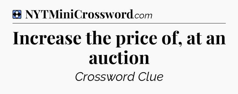 Solution: Increase the price of, at an auction - NYT Mini Crossword