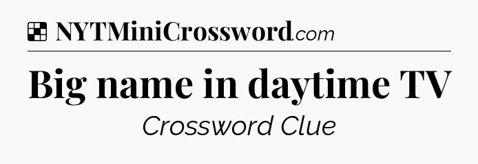 Solution: Big name in daytime TV - NYT Crossword