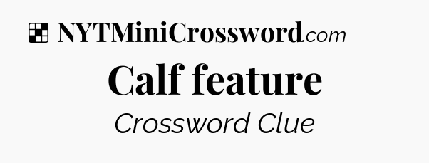 Solution: Calf feature - NYT Crossword