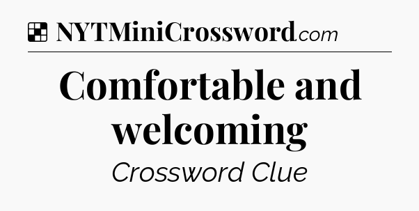 Solution: Comfortable and welcoming - NYT Crossword