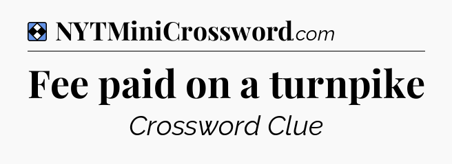 Solution: Fee paid on a turnpike - NYT Mini Crossword