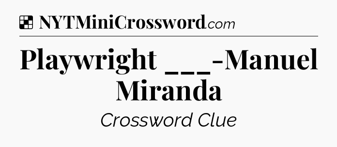 Solution: Playwright ___-Manuel Miranda - NYT Crossword