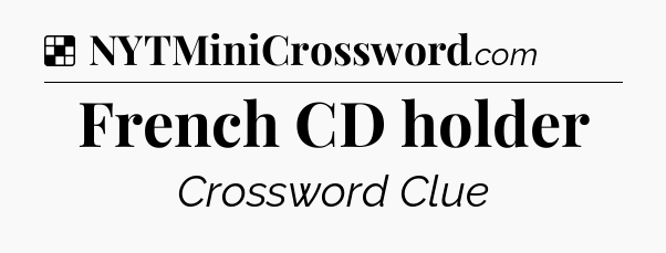Solution: French CD holder - NYT Crossword