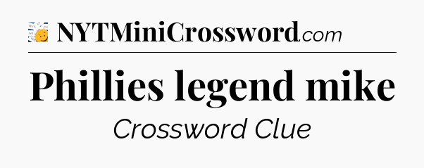 Phillies legend mike - 7 Little Words