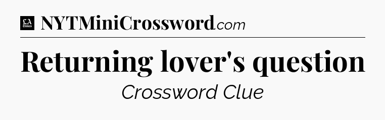 Returning lover's question - LA Times Crossword
