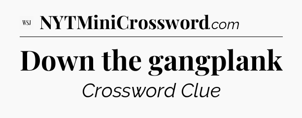 Down the gangplank - WSJ Crossword