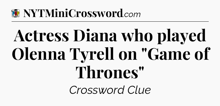 Actress Diana who played Olenna Tyrell on 