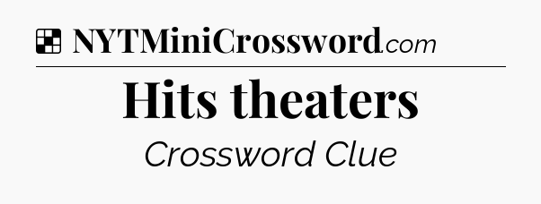Solution: Hits theaters - NYT Crossword