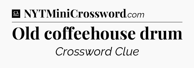 Old coffeehouse drum - LA Times Crossword