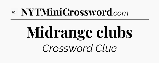 Midrange clubs - WSJ Crossword