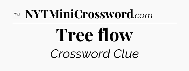 Tree flow - WSJ Crossword