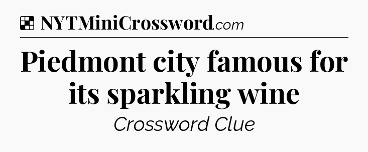 Solution: Piedmont city famous for its sparkling wine - NYT Crossword