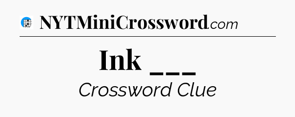 Ink ___ Crossword Clue