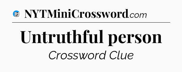 Untruthful person Crossword Clue